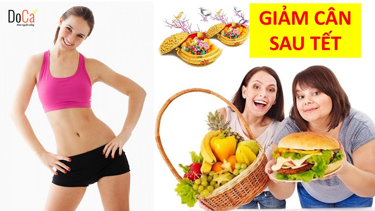 Phương pháp giảm cân nhanh chóng hiệu quả sau Tết